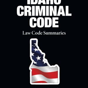 Idaho Criminal Code 2025 Quick Reference Law Summaries